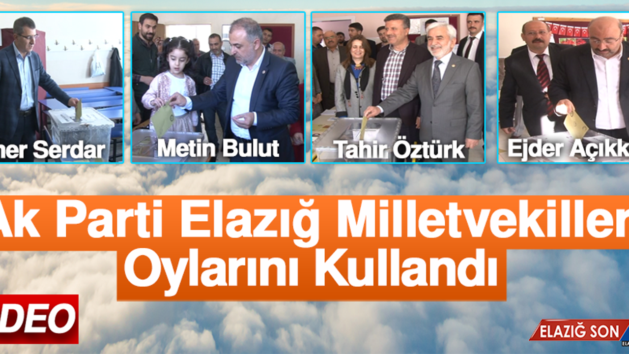 Ak Parti Elazığ Milletvekilleri Oylarını Kullandı