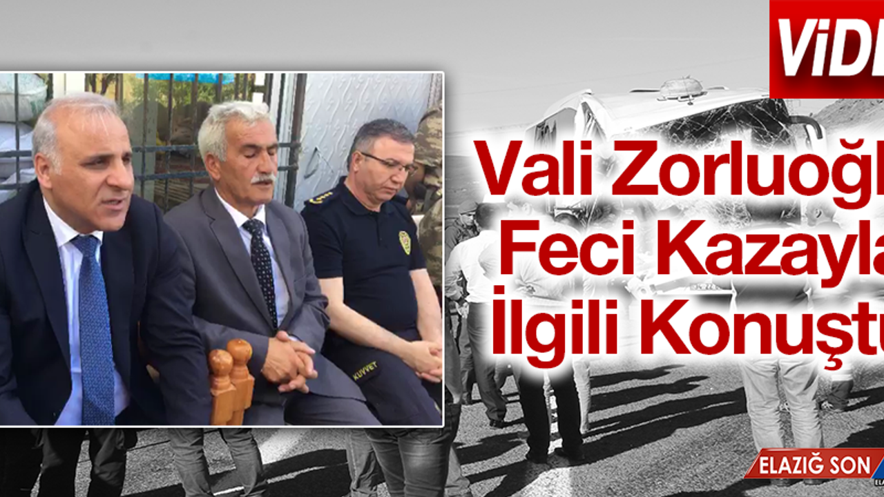 Vali Zorluoğlu Kazayla İlgili Açıklama Yaptı