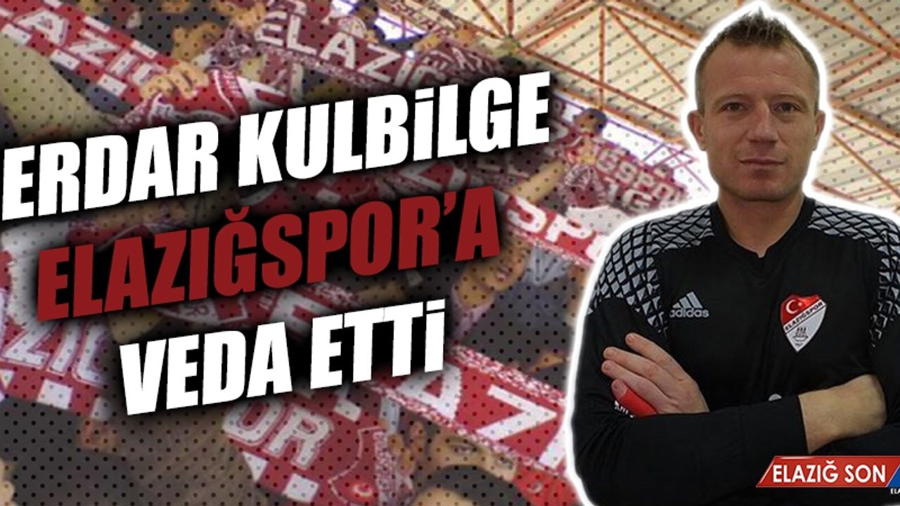 Serdar Kulbilge Elazığspor’a Veda Etti