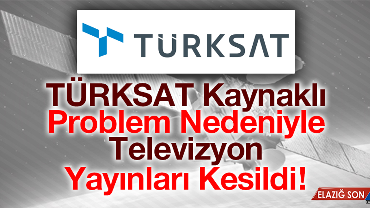 TÜRKSAT Kaynaklı Sorun Nedeniyle Televizyon Yayınları Kesildi