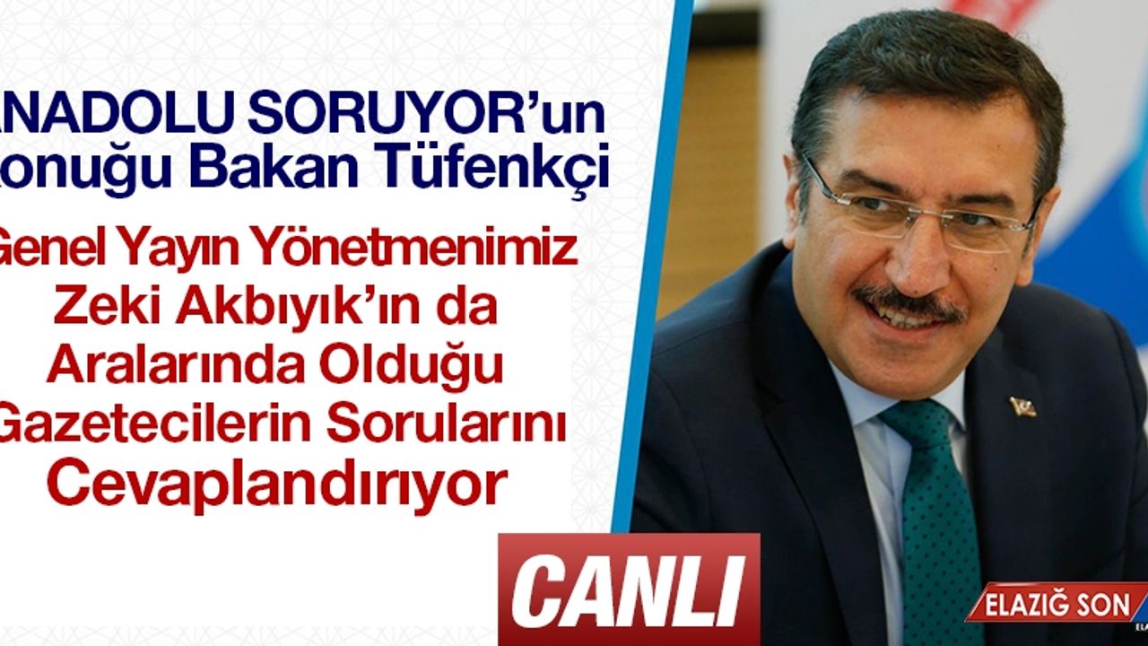 Anadolu Soruyor'un Konuğu Bakan Tüfenkçi