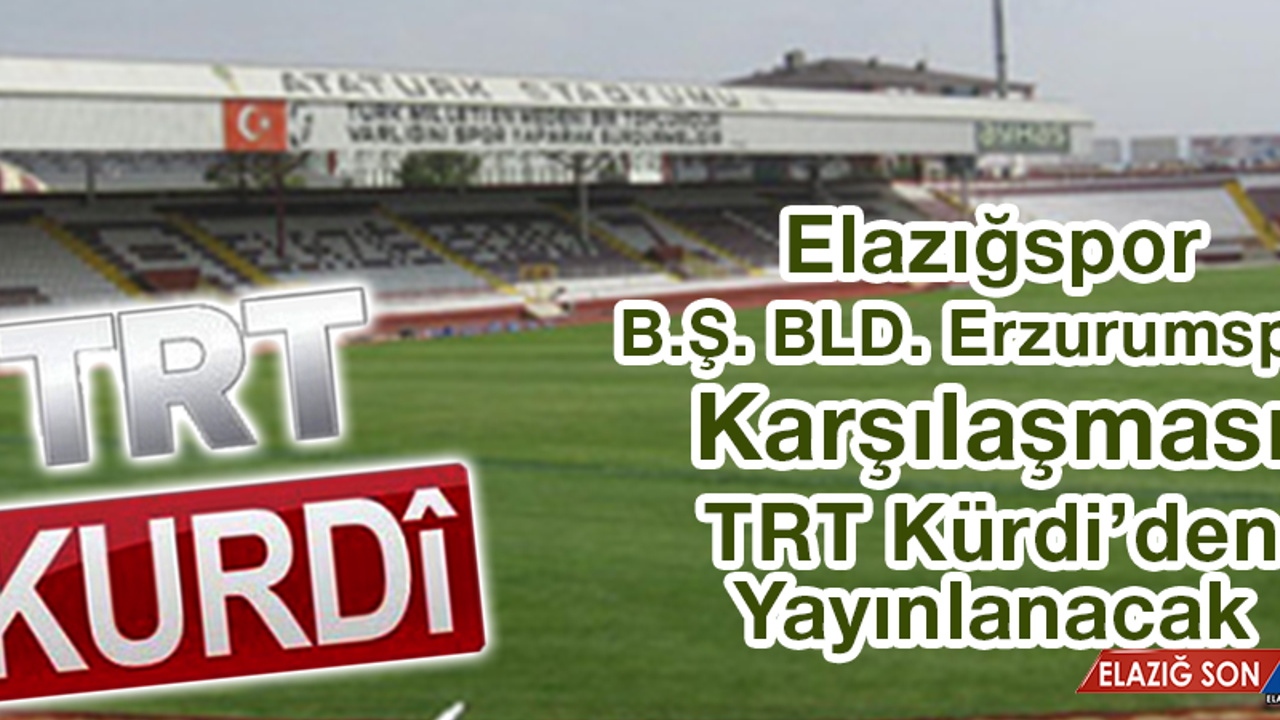 Özel Karşılaşma TRT Kürdi'den Canlı Olarak Yayınlanacak