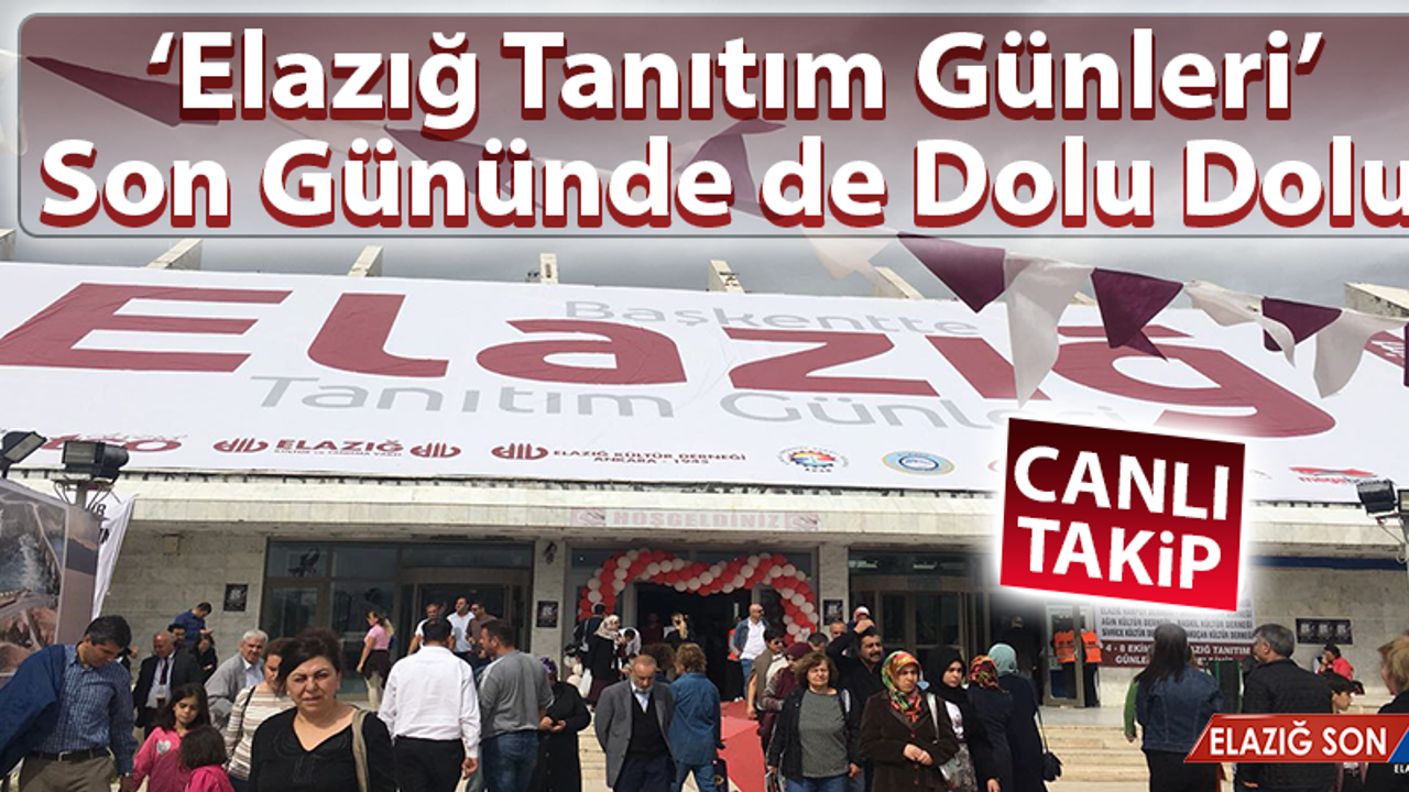“Elazığ Tanıtım Günleri”nin Son Gününde de Yoğunluk Devam Ediyor