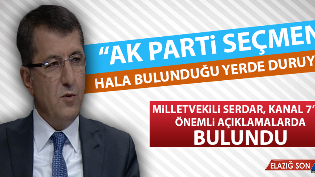 Milletvekili Serdar, Kanal 7’ye Konuk Oldu