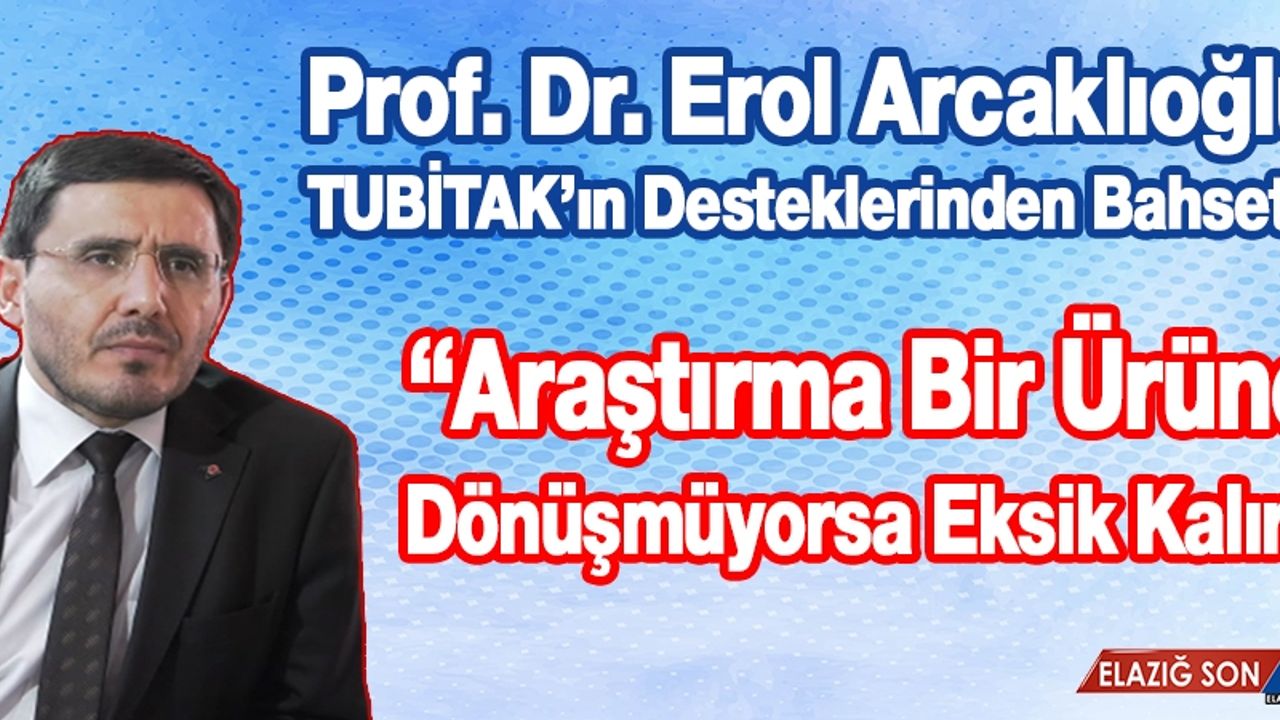 Prof. Dr. Erol Arcaklıoğlu, TUBİTAK’ın Desteklerinden Bahsetti
