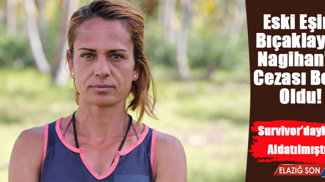 Eski Eşini Bıçaklayan Survivor Nagihan'a Para Cezası