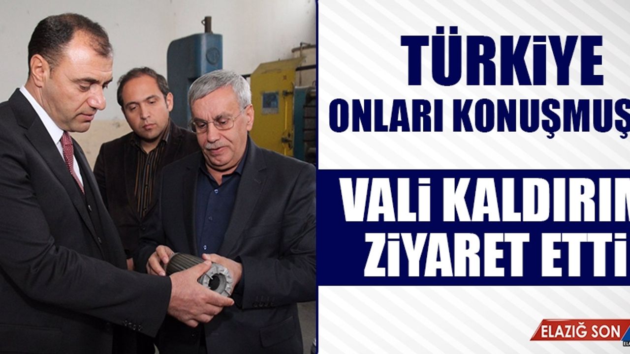 Vali Kaldırım, O Fabrikayı Ziyaret Etti