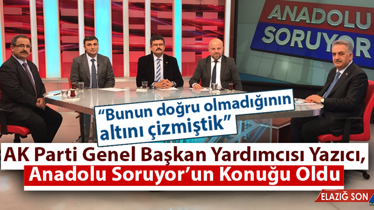 AK Parti Genel Başkan Yardımcısı Yazıcı, ‘Anadolu Soruyor’un Konuğu Oldu