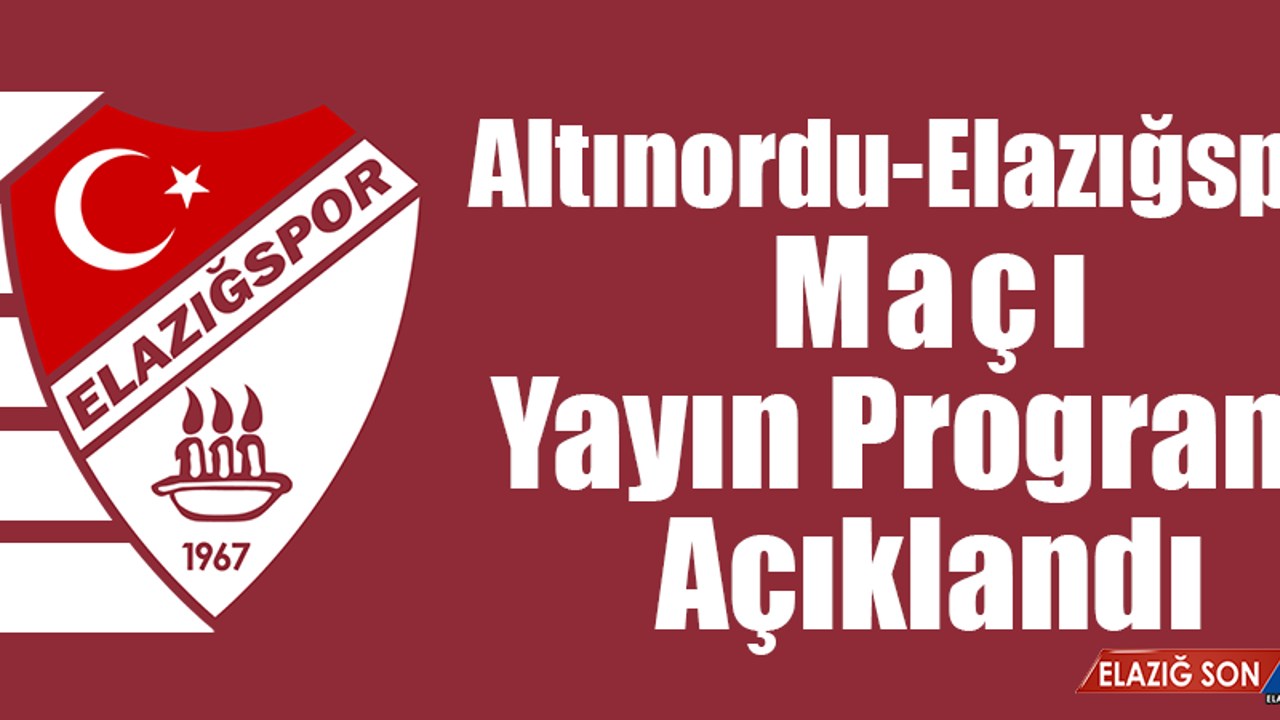Altınordu-Elazığspor Maçı Yayın Programı Açıklandı