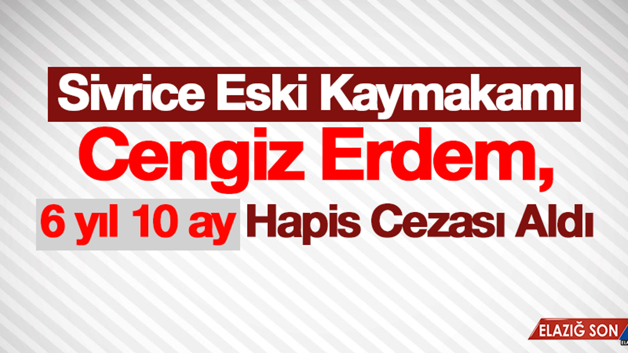 Erdem,  6 Yıl 10 Ay 15 Gün Hapis Cezası Aldı