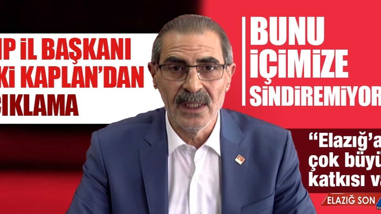 CHP Elazığ İl Başkanı Kaplan'dan Açıklama