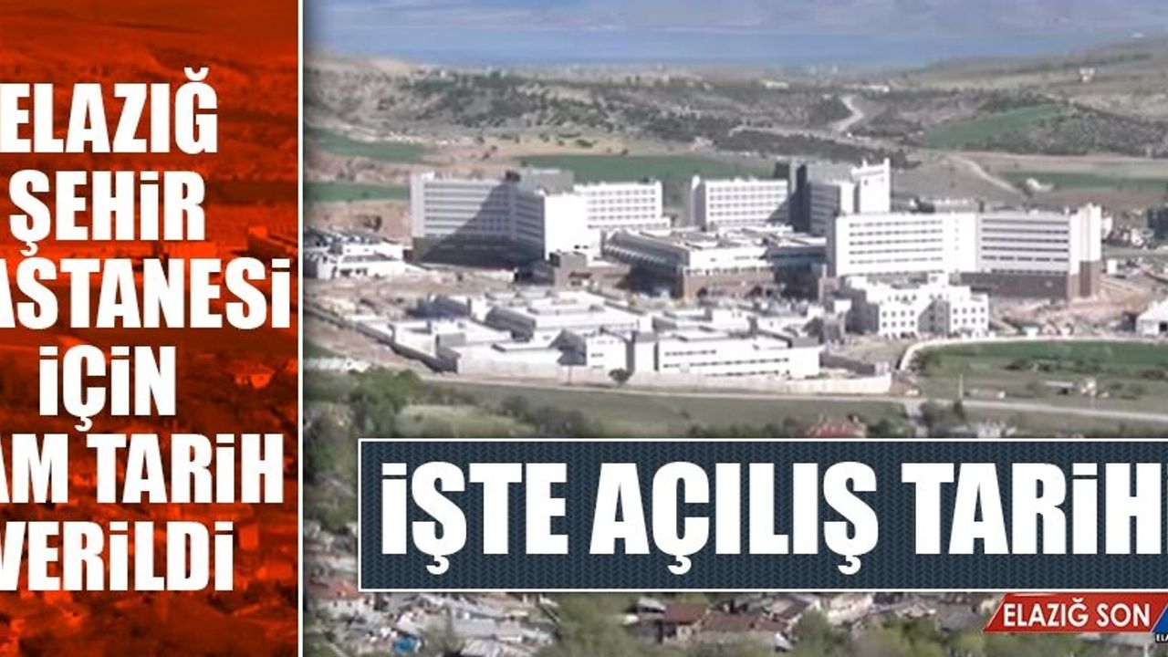 Elazığ Şehir Hastanesi'nin Açılacağı Tarih Açıklandı
