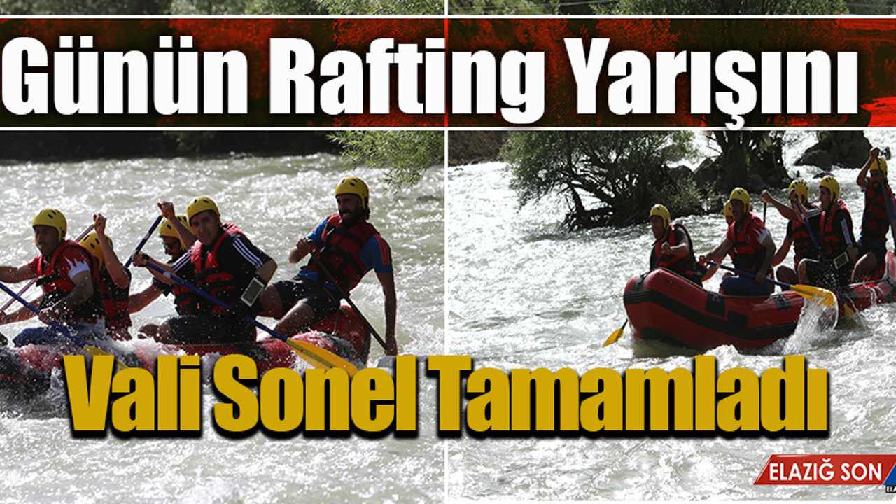 Günün Rafting Yarışını Vali Sonel Tamamladı