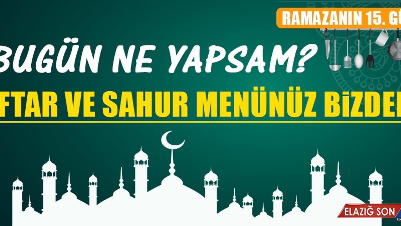 Ramazanın On Beşinci Gününde Elazığlılara Özel Menü