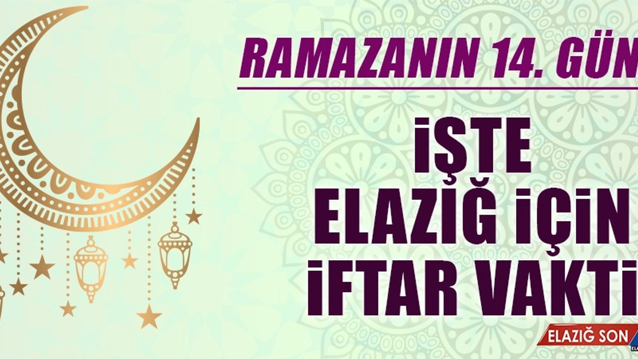Ramazanın On Dördüncü Gününde Elazığ’da İftar Vakti Kaçta?