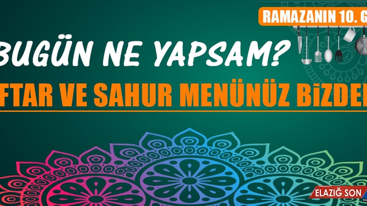 Ramazanın Onuncu Gününde Elazığlılara Özel Menü