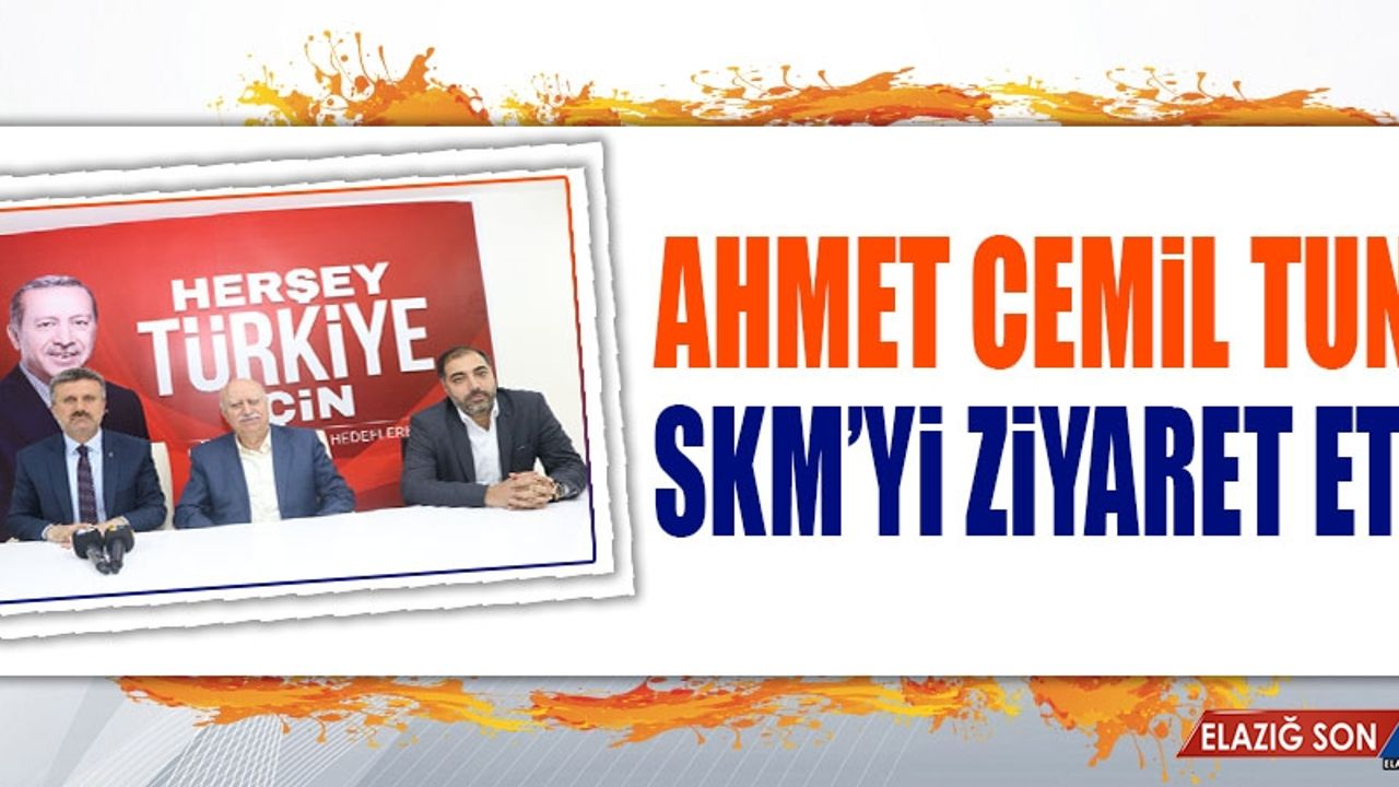 Ahmet Cemil Tunç, SKM’yi Ziyaret Etti