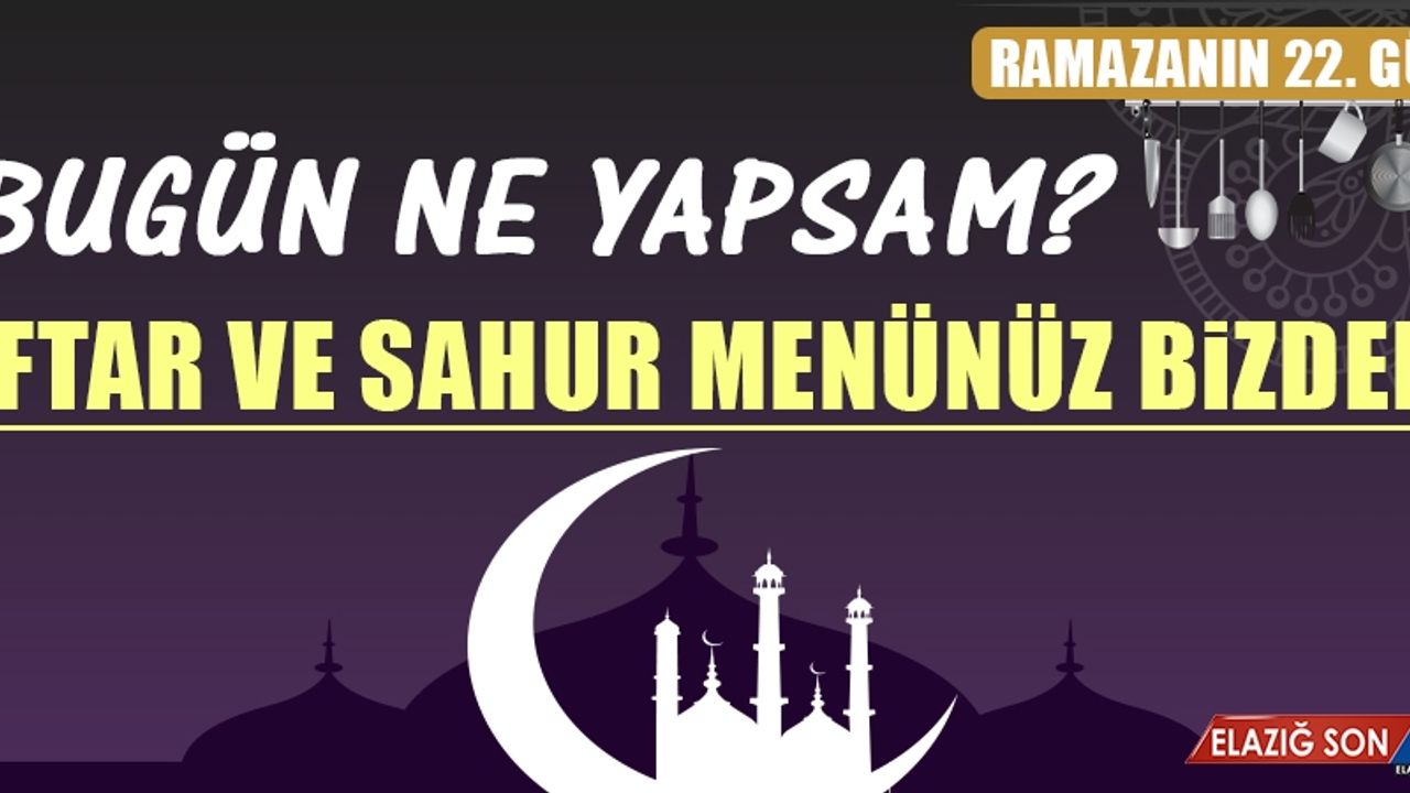 Ramazanın Yirmi İkinci Gününde Elazığlılara Özel Menü