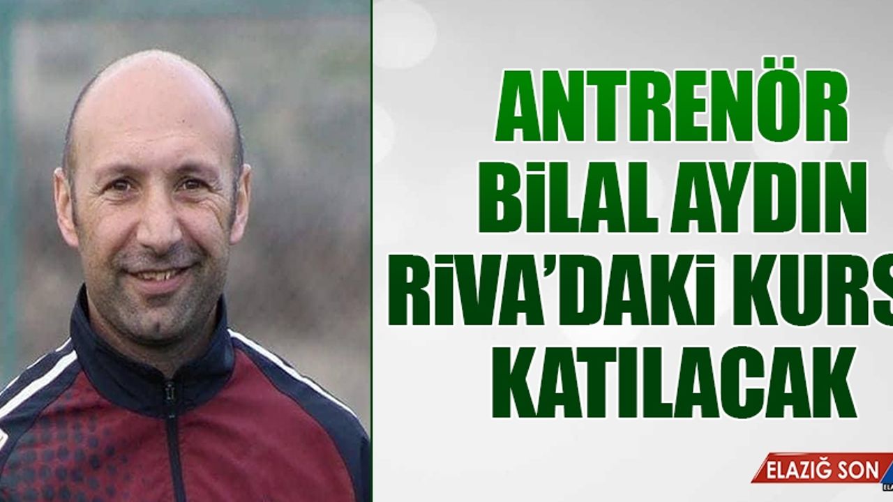 Antrenör Bilal Aydın Riva’daki Kursa Katılacak