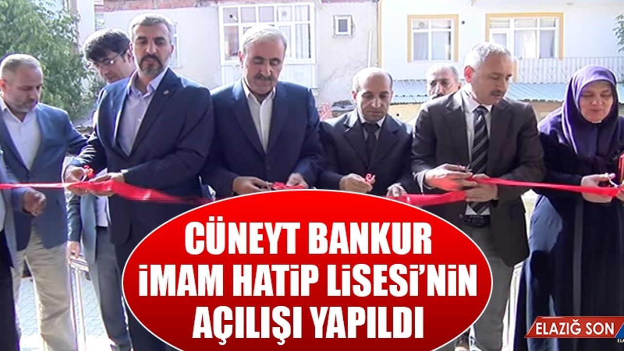 Cüneyt Bankur İmam Hatip Lisesi’nin Açılışı Yapıldı