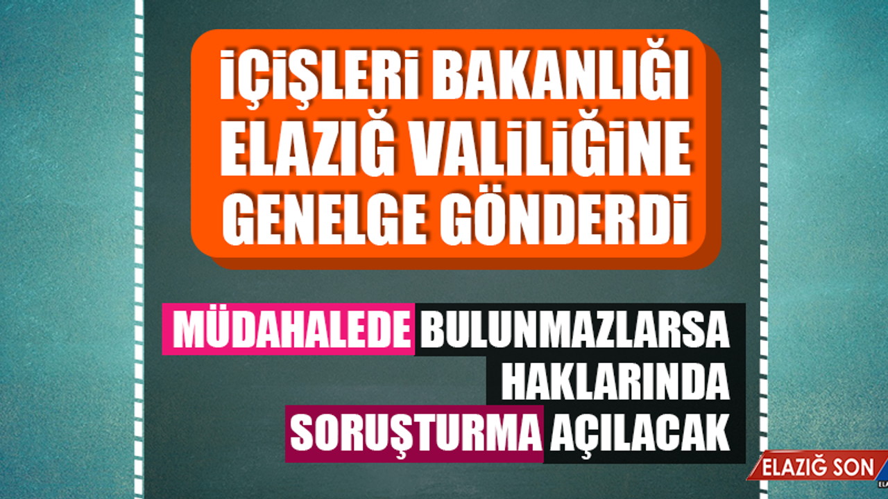 İçişleri Bakanlığı Elazığ Valiliğine Genelge Gönderdi