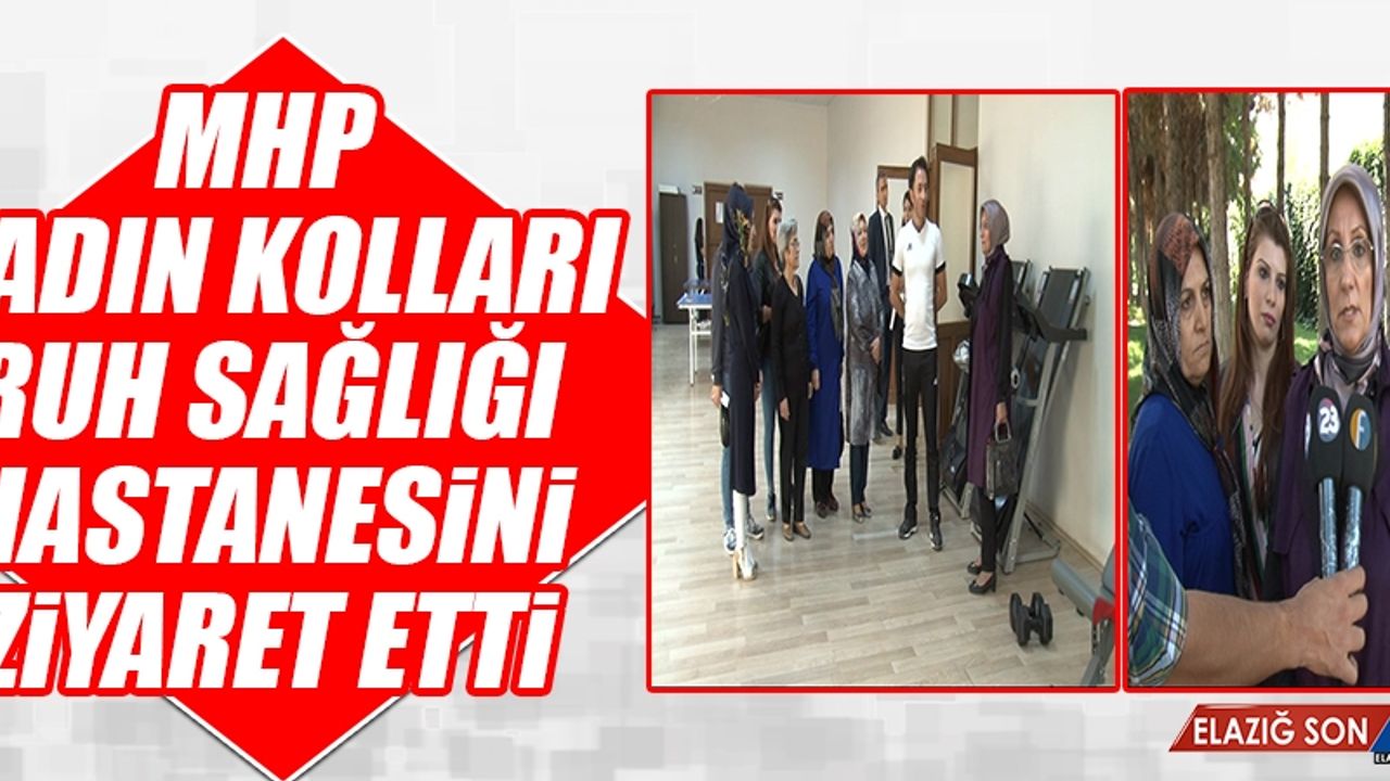 MHP Kadın Kolları, Ruh Sağlığı Hastanesini Ziyaret Etti