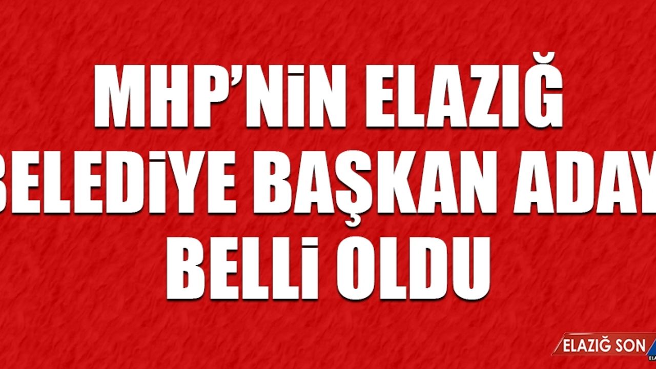 MHP'nin Elazığ Belediye Başkan Adayı Belli Oldu