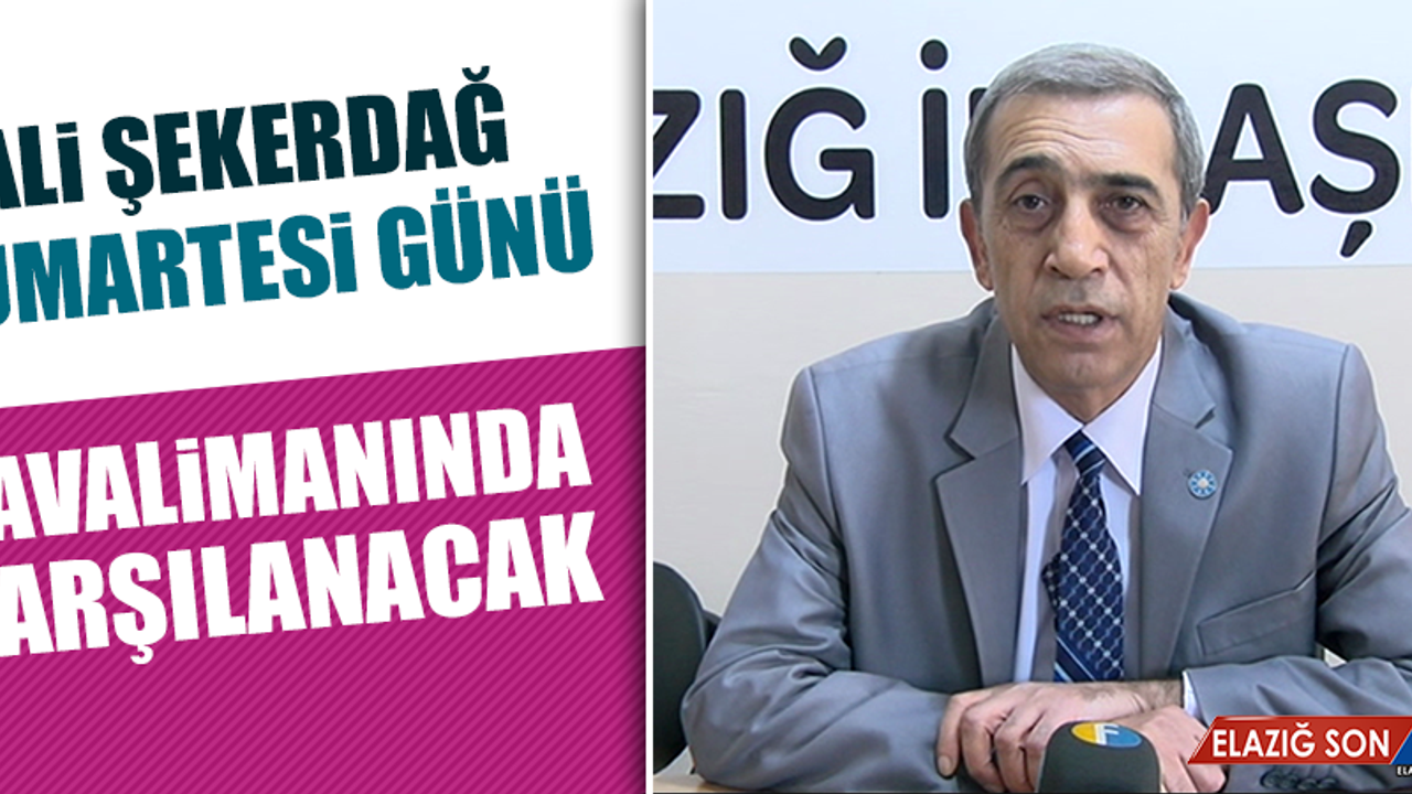 Ali Şekerdağ, Cumartesi Günü Havalimanında Karşılanacak