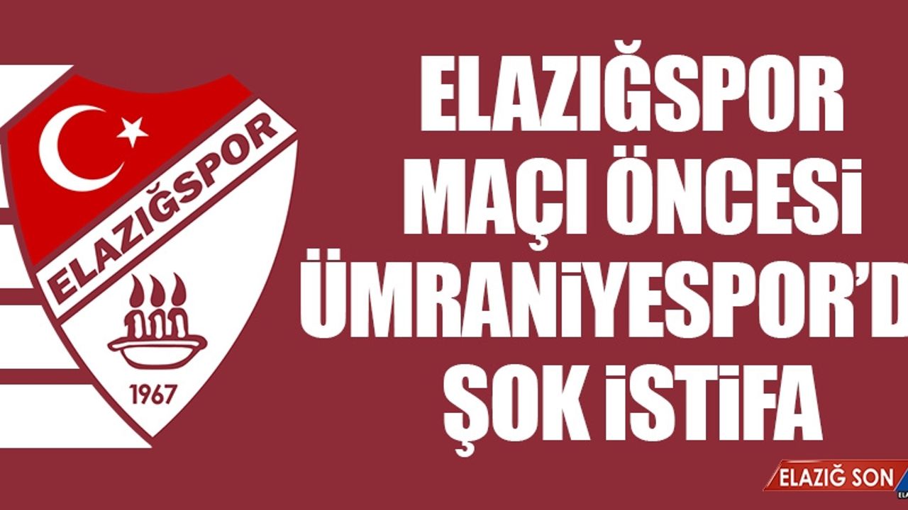 Elazığspor Maçı Öncesi Ümraniyespor’da Şok İstifa