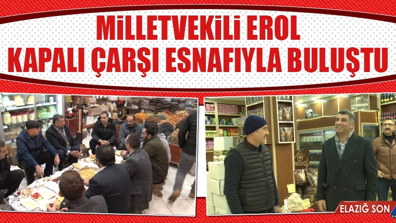 Milletvekili Erol, Kapalı Çarşı Esnafıyla Buluştu
