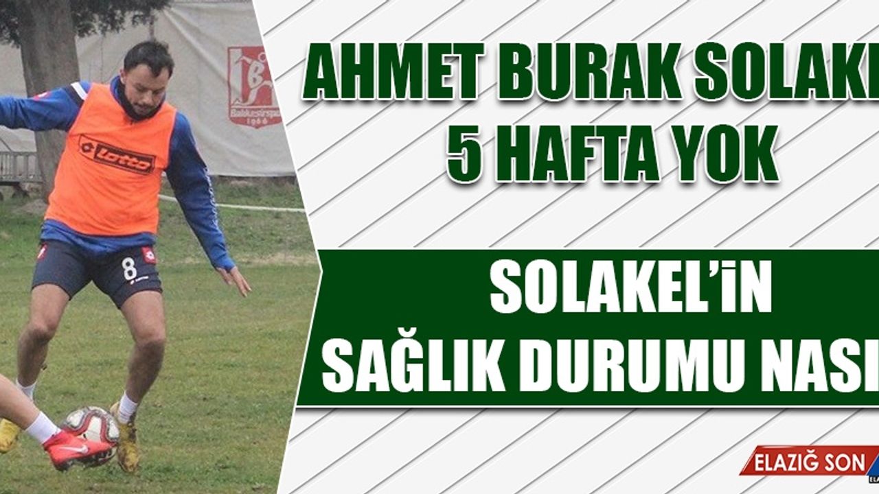 Ahmet Burak Solakel 5 Hafta Yok