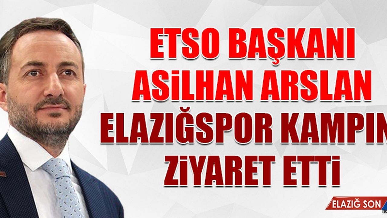 Asilhan Arslan, Elazığspor Kampını Ziyaret Etti