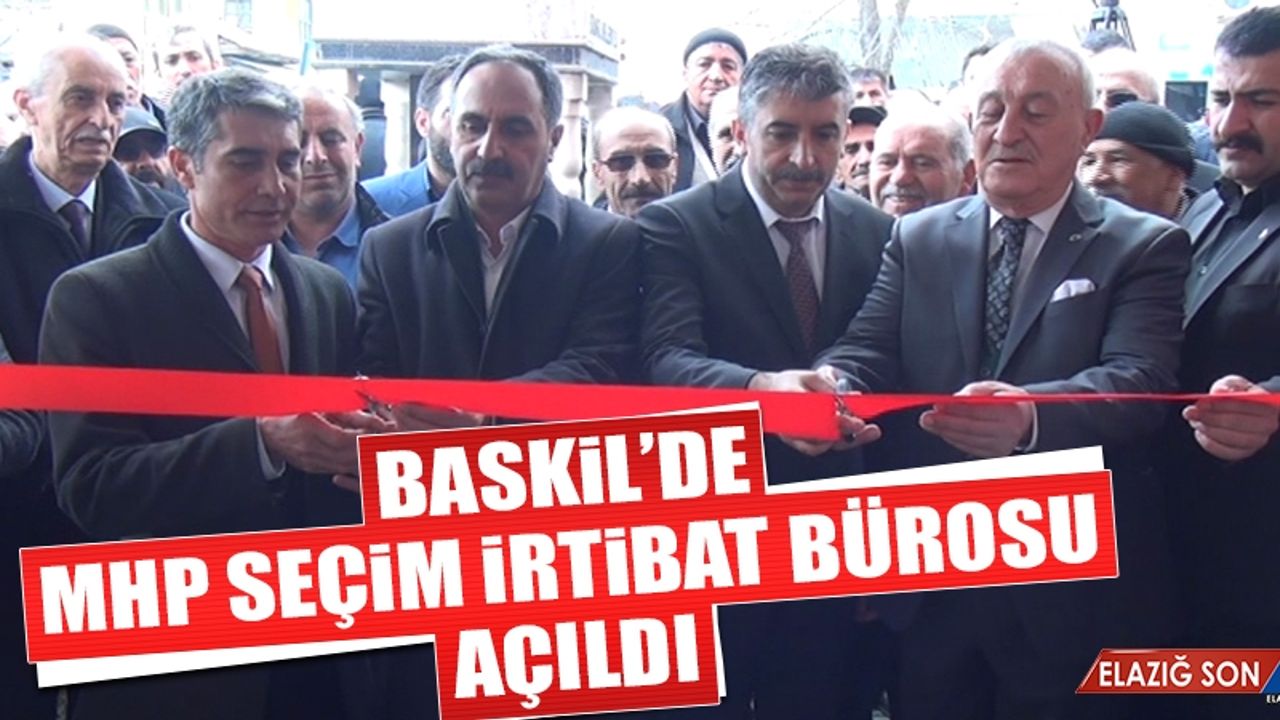 Baskil’de MHP Seçim İrtibat Bürosu Açıldı
