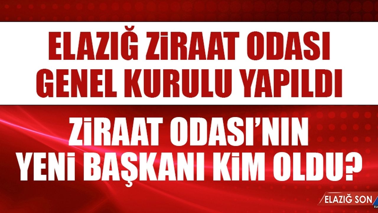 Elazığ Ziraat Odası Başkanı Belli Oldu
