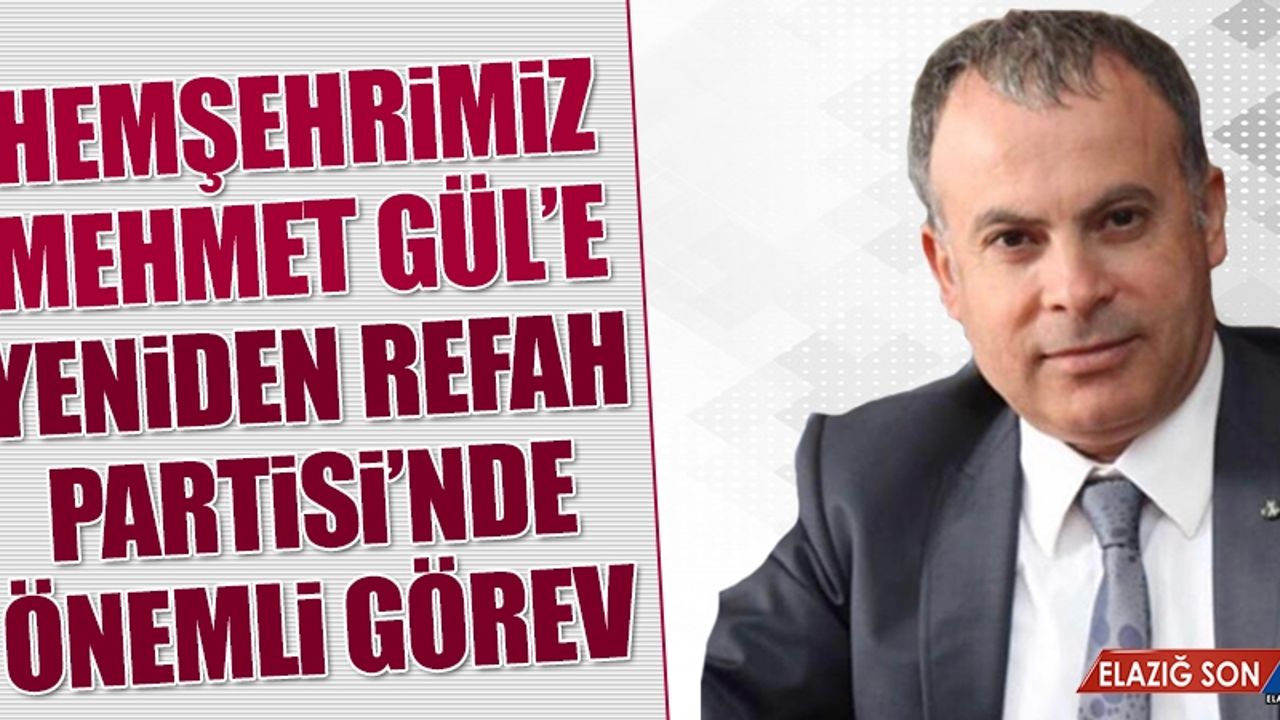 Hemşehrimiz Mehmet Gül’e Yeniden Refah Partisi’nde Önemli Görev