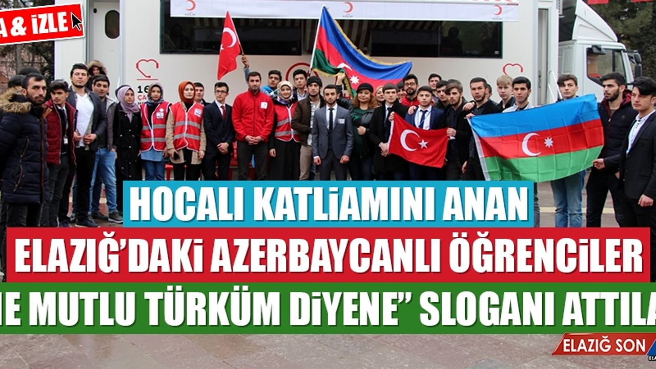 Hocalı Katliamını Anan Elazığ’daki Azerbaycanlı Öğrenciler “Ne Mutlu Türküm Diyene” Sloganı Attılar
