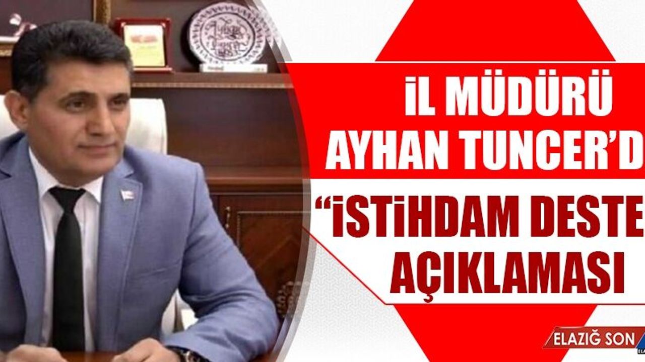 İl Müdürü Tuncer’den "İstihdam Desteği" Açıklaması
