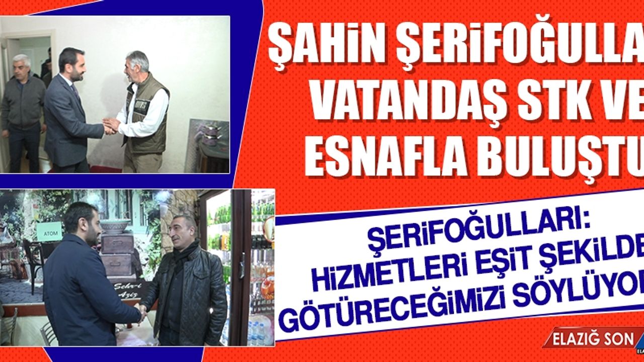 Şerifoğulları: Hizmetleri Eşit Şekilde Götüreceğimizi Söylüyoruz
