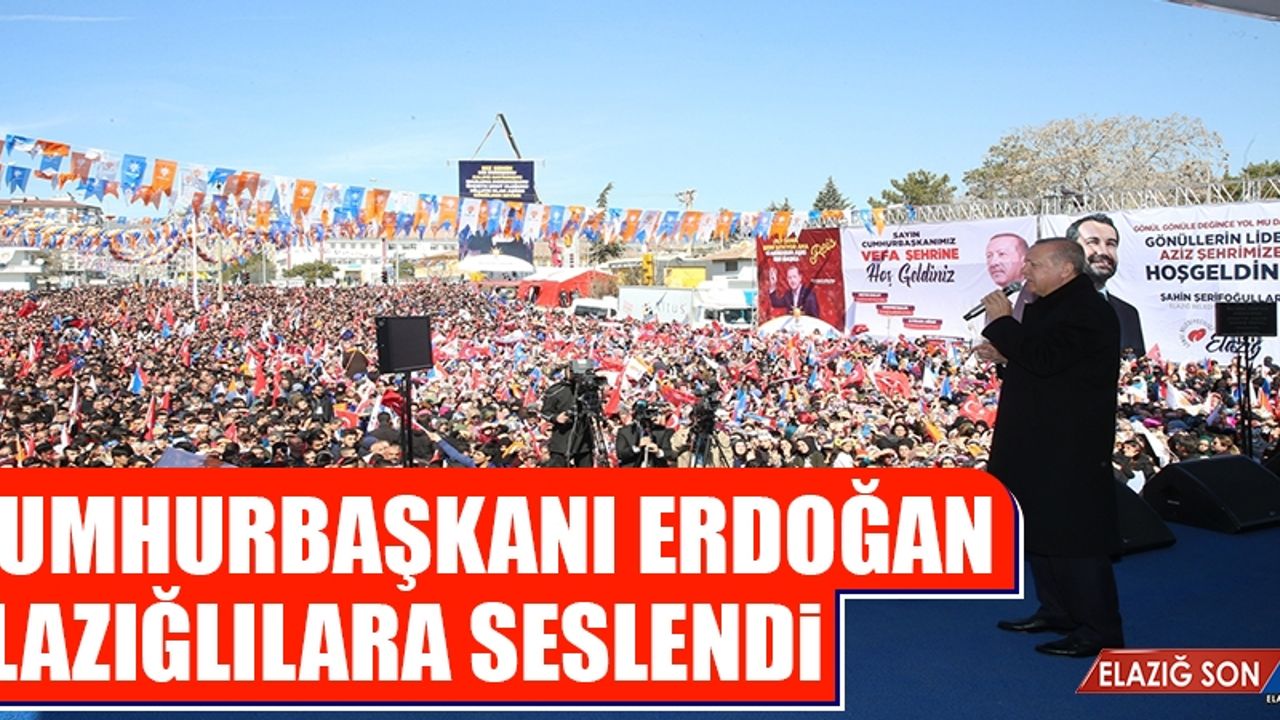 Cumhurbaşkanı Erdoğan Meydanda Elazığlılara Seslendi