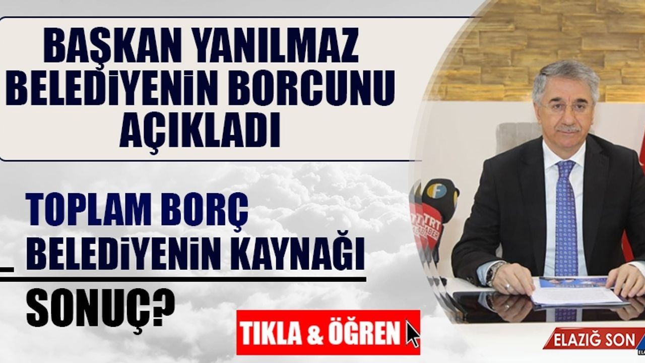 Elazığ Belediyesi'nin Borç Tablosu Açıklandı