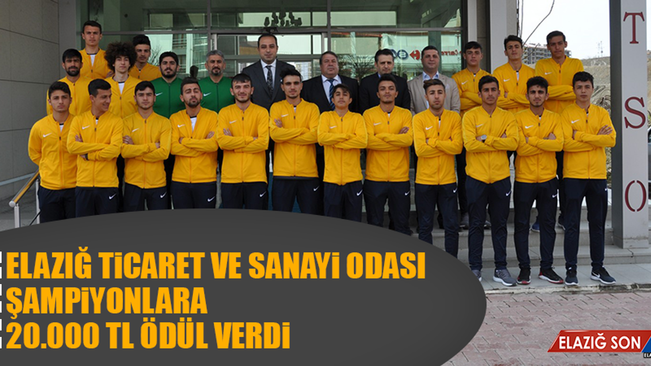 Elazığ Ticaret ve Sanayi Odası Şampiyonlara 20.000 TL Ödül Verdi
