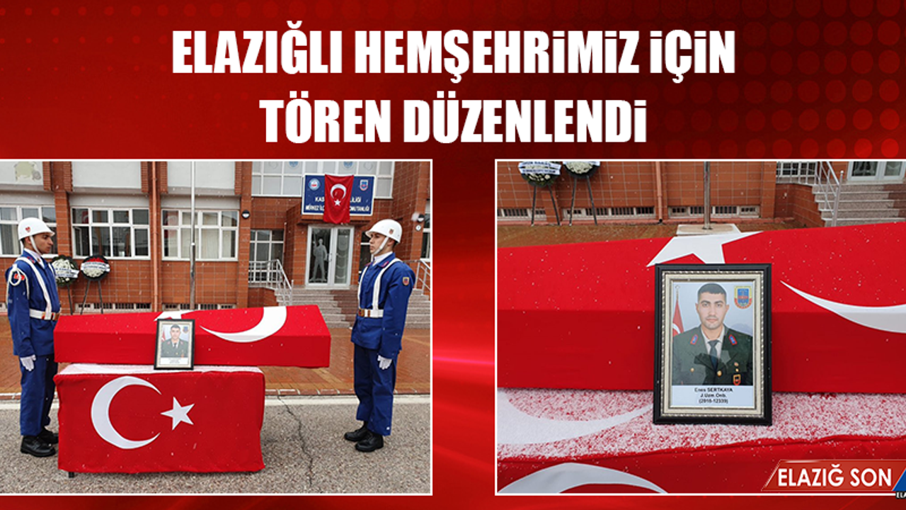 ELAZIĞLI HEMŞEHRİMİZ İÇİN TÖREN DÜZENLENDİ