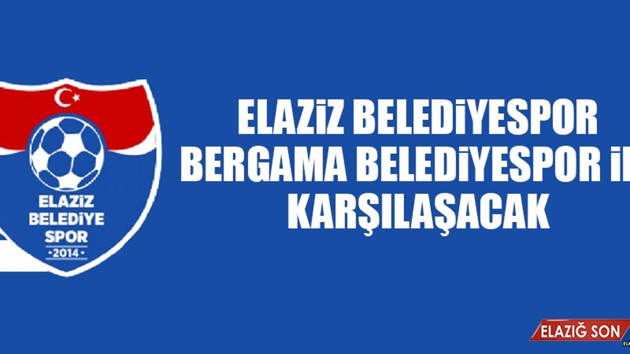 Elaziz Belediyespor, Bergama Belediyespor İle Karşılaşacak