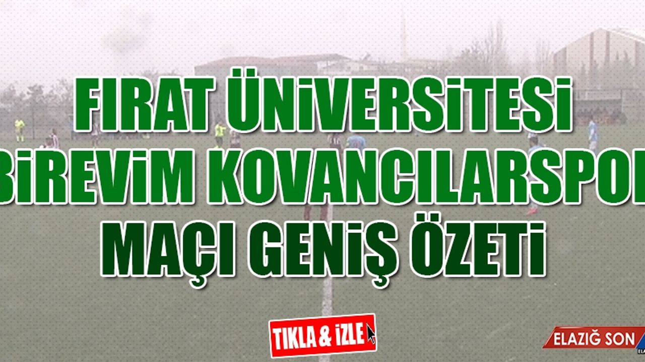 Fırat Üniversitesi-Birevim Kovancılarspor Maçı Özeti