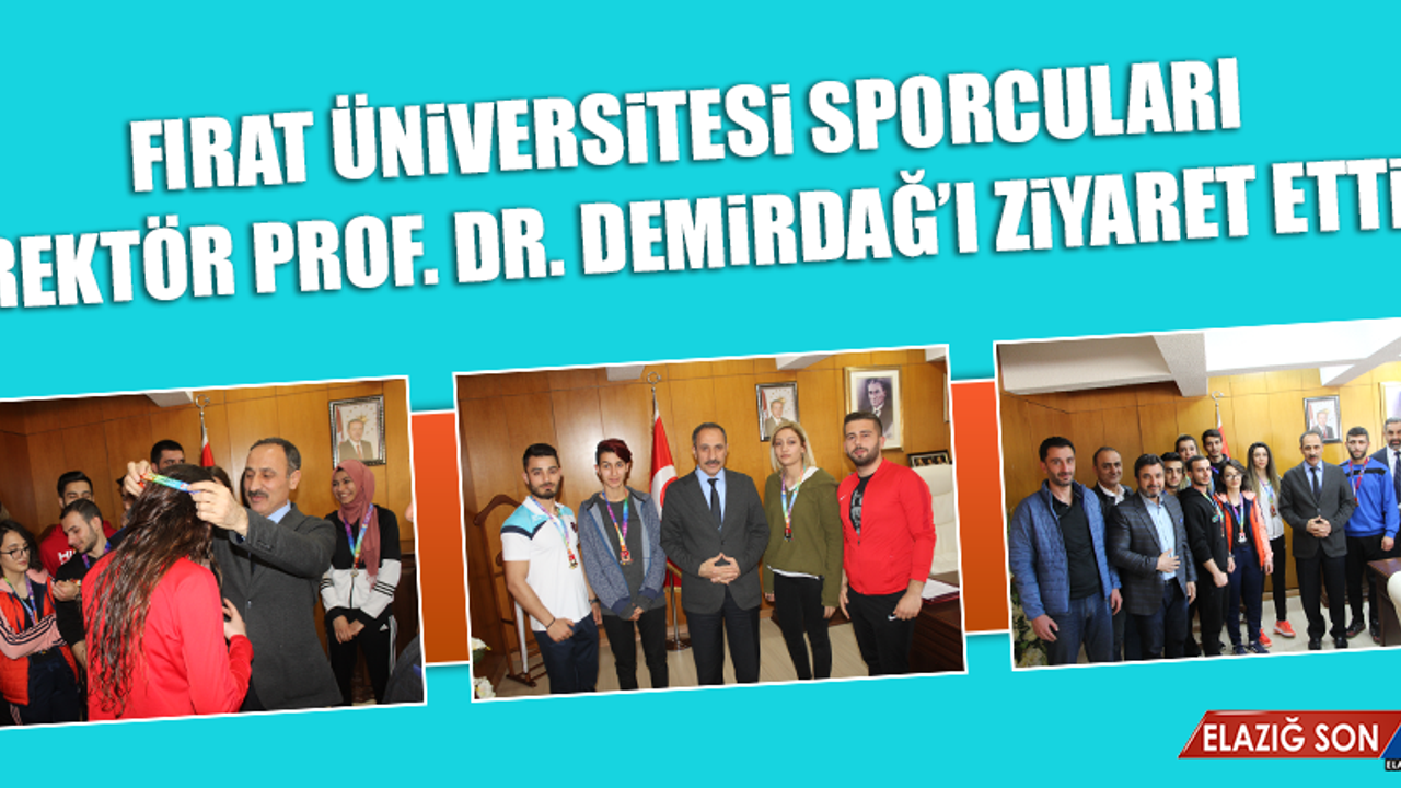 Fırat Üniversitesi Sporcuları Rektör Prof. Dr. Demirdağ’ı Ziyaret Etti