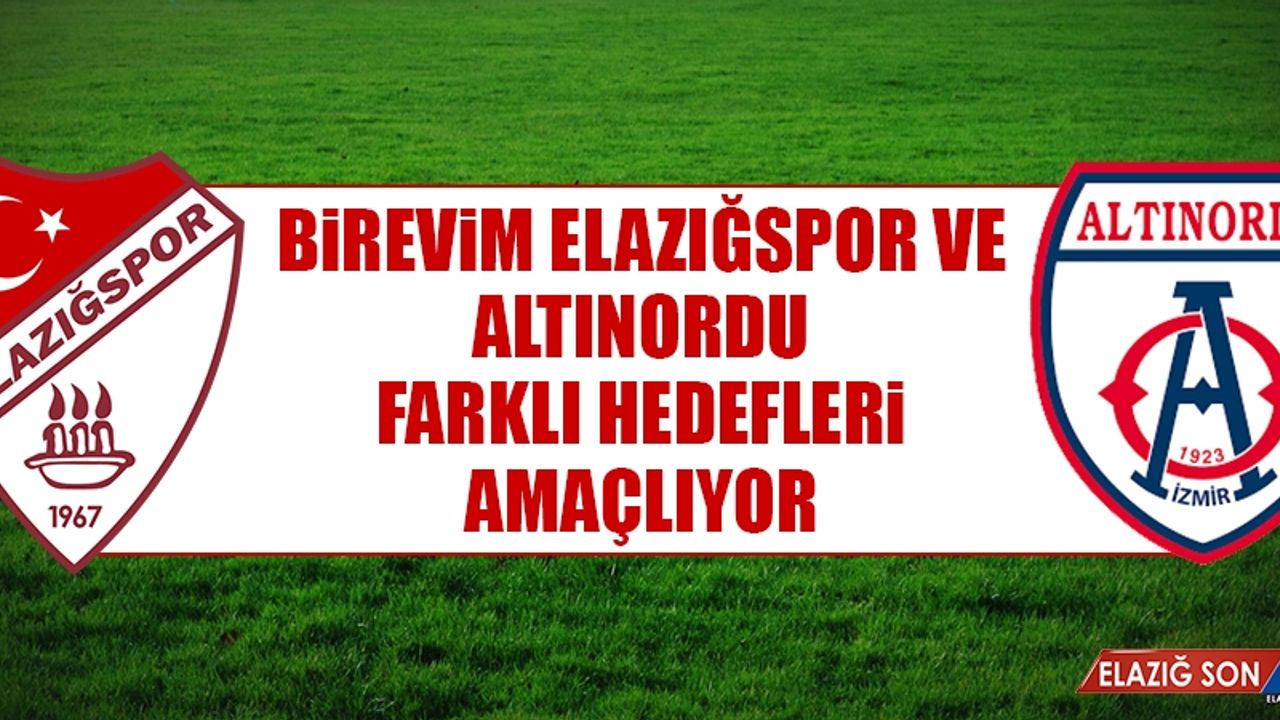 Birevim Elazığspor ve Altınordu Farklı Hedefleri Amaçlıyor