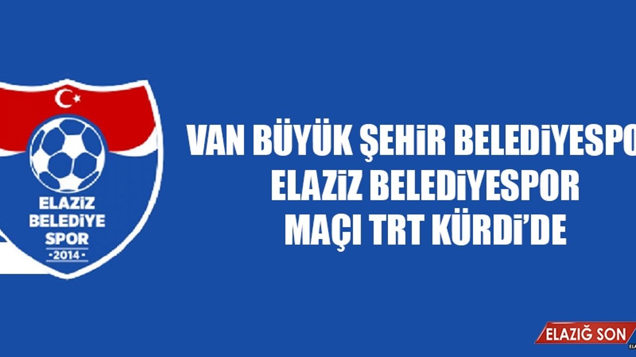 Van Büyük Şehir Belediyespor-Elaziz Belediyespor Maçı TRT Kürdi’de