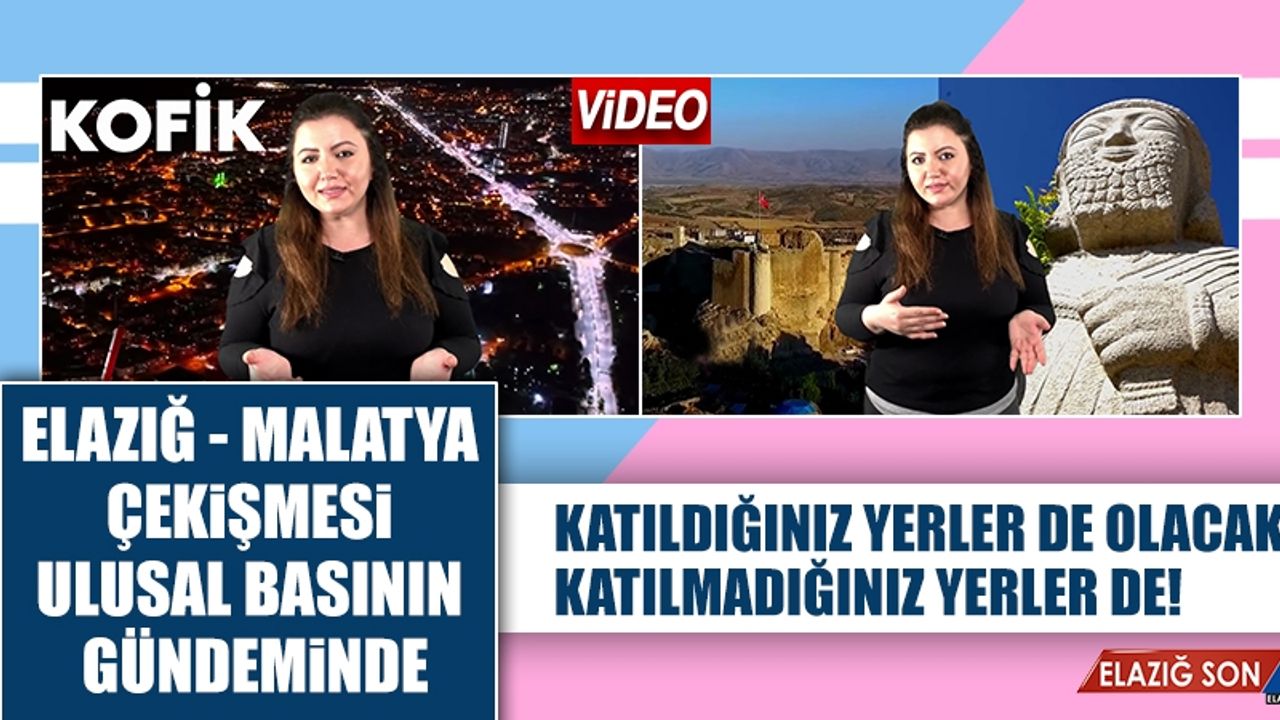 Elazığ Malatya Çekişmesi Ulusal Medyanın Gündeminde