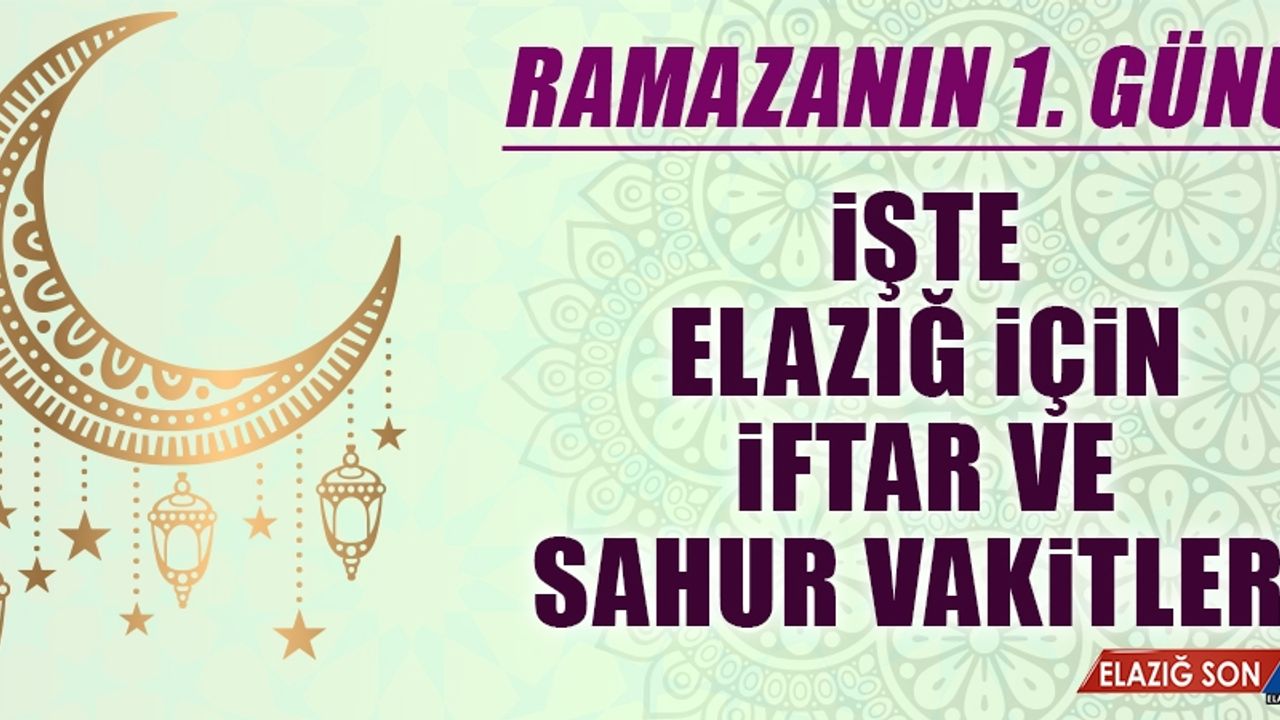 Ramazanın birinci gününde Elazığ’da iftar vakti saat kaçta?
