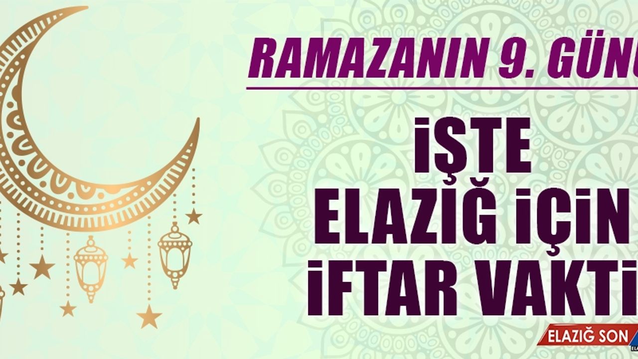 Ramazanın Dokuzuncu Gününde Elazığ’da İftar Vakti Saat Kaçta?